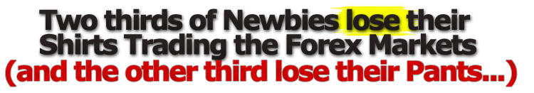 Two Thirds of Newbies Lose Their Shirts Trading FX... (And the Other Third Lose Their Pants!)