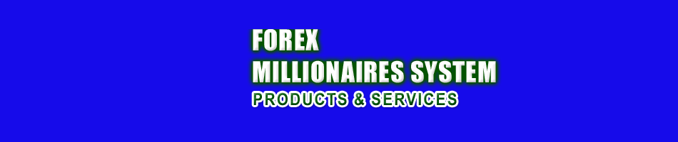 forex millionaires system products & services